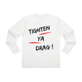 Load image into Gallery viewer, TIGHTEN YA DRAG! LONGSLEEVE
