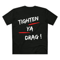 Load image into Gallery viewer, TIGHTEN YA DRAG! TEE
