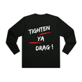 Load image into Gallery viewer, TIGHTEN YA DRAG! LONGSLEEVE
